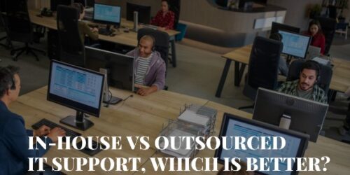 In-house VS Outsourced IT Support, Which Is Better?