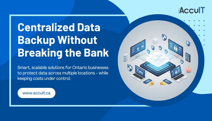 How Multi-Location Ontario Businesses Can Master Centralized Data Backup