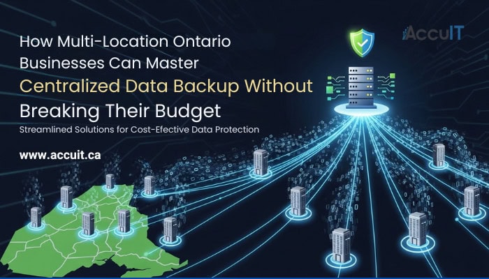 How Multi-Location Ontario Businesses  Can Master Centralized Data Backup